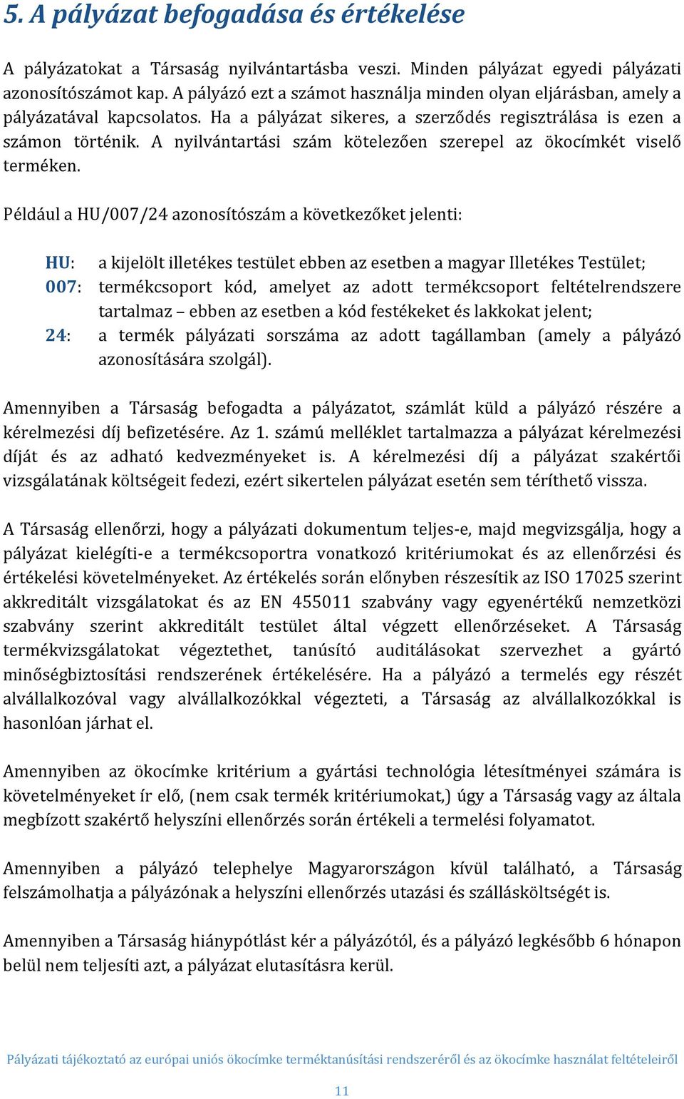 A nyilvántartási szám kötelezően szerepel az ökocímkét viselő terméken.