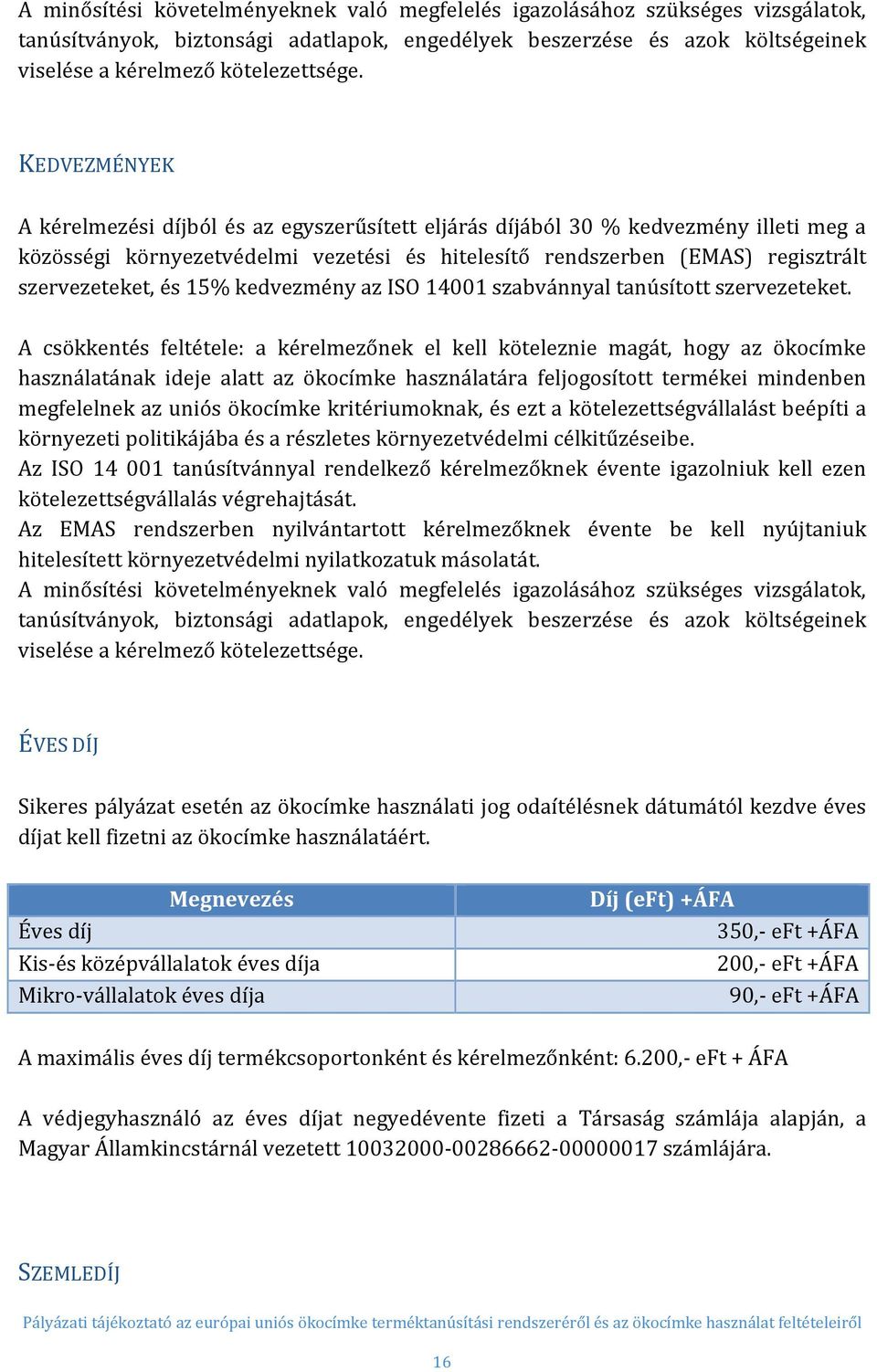 15% kedvezmény az ISO 14001 szabvánnyal tanúsított szervezeteket.