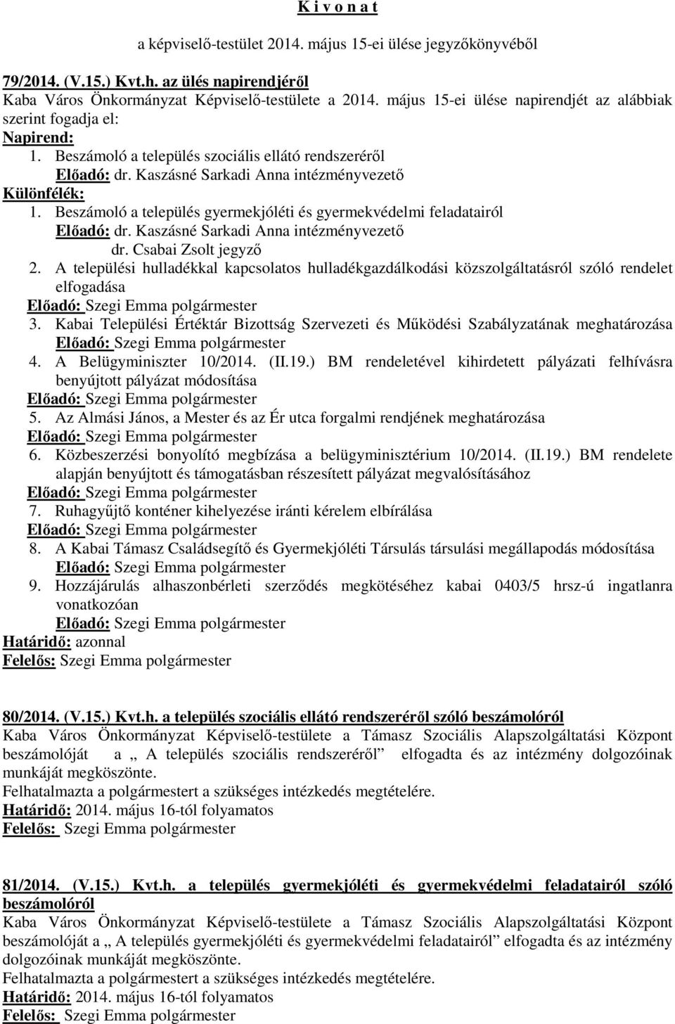 Beszámoló a település gyermekjóléti és gyermekvédelmi feladatairól Előadó: dr. Kaszásné Sarkadi Anna intézményvezető dr. Csabai Zsolt jegyző 2.