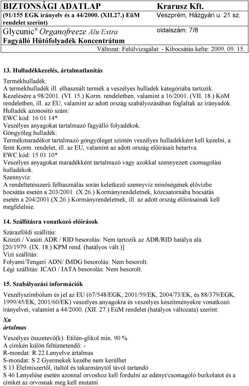 Hulladék azonosító szám: EWC kód: 16 01 14* Veszélyes anyagokat tartalmazó fagyálló folyadékok.