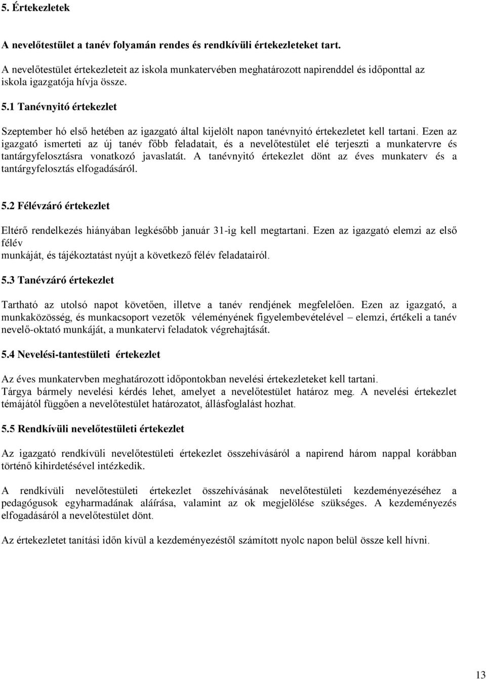 1 Tanévnyitó értekezlet Szeptember hó első hetében az igazgató által kijelölt napon tanévnyitó értekezletet kell tartani.