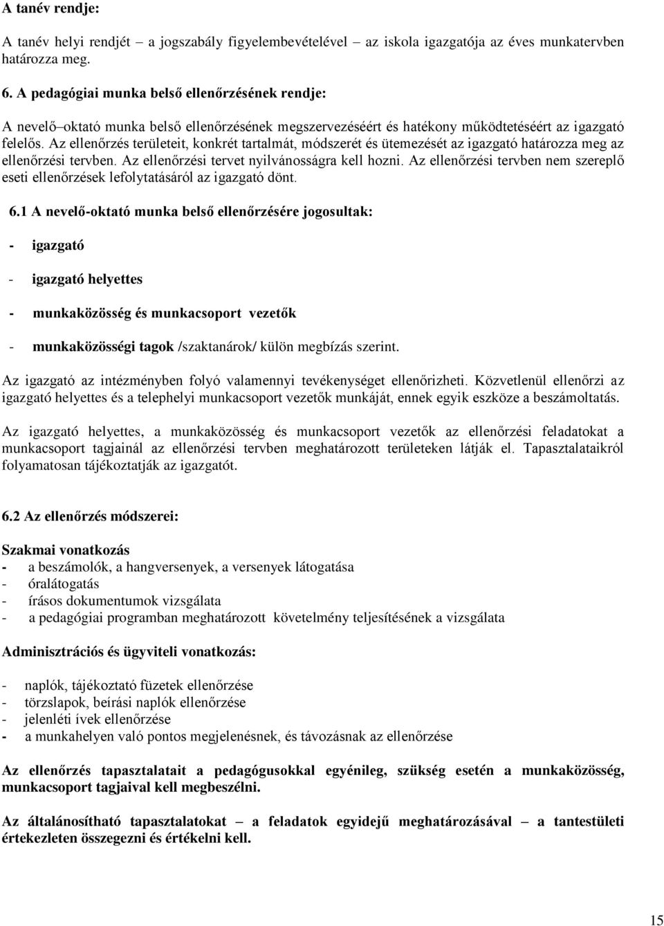 Az ellenőrzés területeit, konkrét tartalmát, módszerét és ütemezését az igazgató határozza meg az ellenőrzési tervben. Az ellenőrzési tervet nyilvánosságra kell hozni.