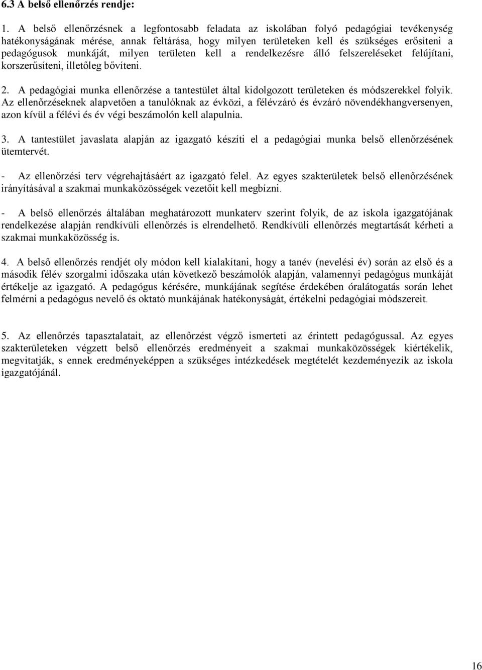 munkáját, milyen területen kell a rendelkezésre álló felszereléseket felújítani, korszerűsíteni, illetőleg bővíteni. 2.
