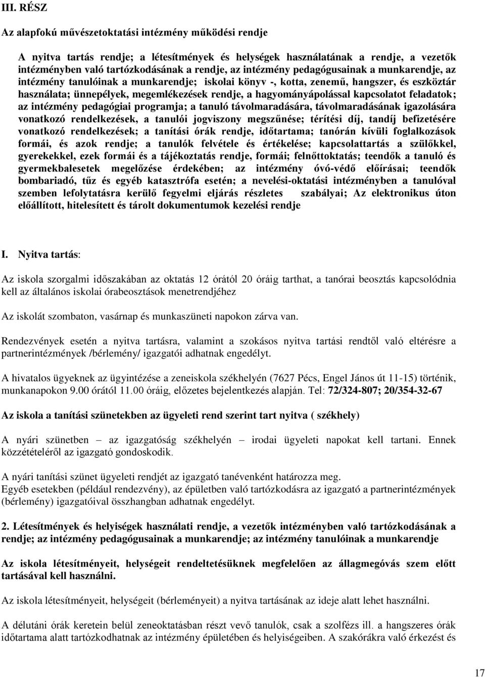 hagyományápolással kapcsolatot feladatok; az intézmény pedagógiai programja; a tanuló távolmaradására, távolmaradásának igazolására vonatkozó rendelkezések, a tanulói jogviszony megszűnése; térítési