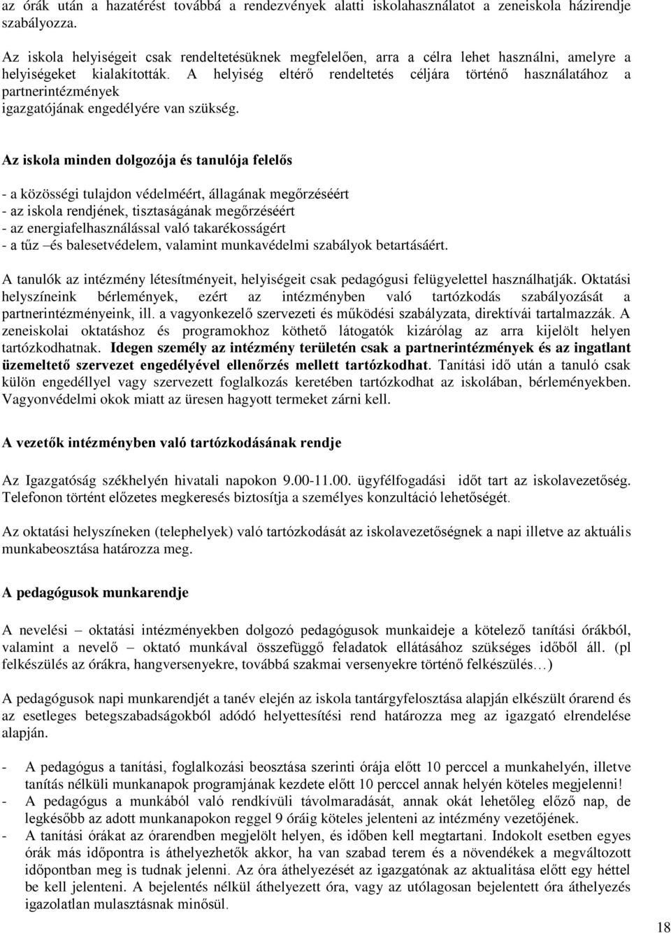 A helyiség eltérő rendeltetés céljára történő használatához a partnerintézmények igazgatójának engedélyére van szükség.