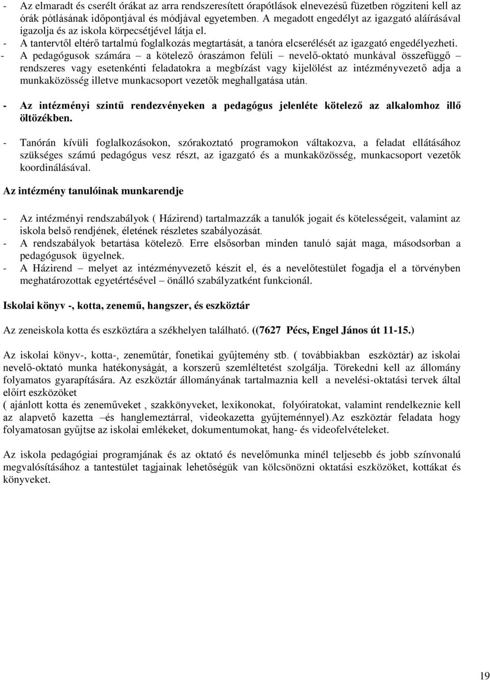 - A pedagógusok számára a kötelező óraszámon felüli nevelő-oktató munkával összefüggő rendszeres vagy esetenkénti feladatokra a megbízást vagy kijelölést az intézményvezető adja a munkaközösség