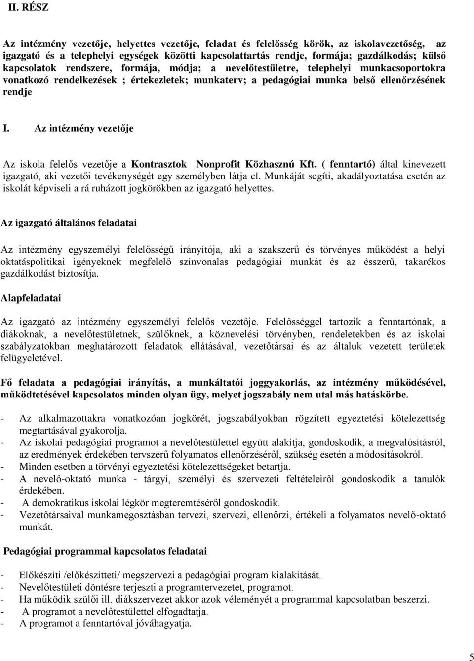 Az intézmény vezetője Az iskola felelős vezetője a Kontrasztok Nonprofit Közhasznú Kft. ( fenntartó) által kinevezett igazgató, aki vezetői tevékenységét egy személyben látja el.