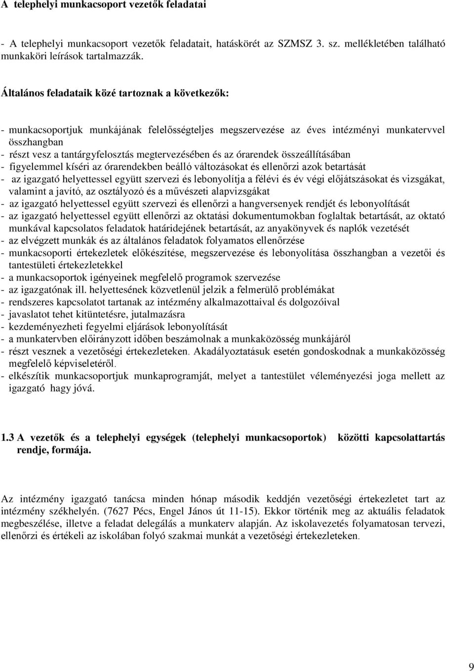 megtervezésében és az órarendek összeállításában - figyelemmel kíséri az órarendekben beálló változásokat és ellenőrzi azok betartását - az igazgató helyettessel együtt szervezi és lebonyolítja a