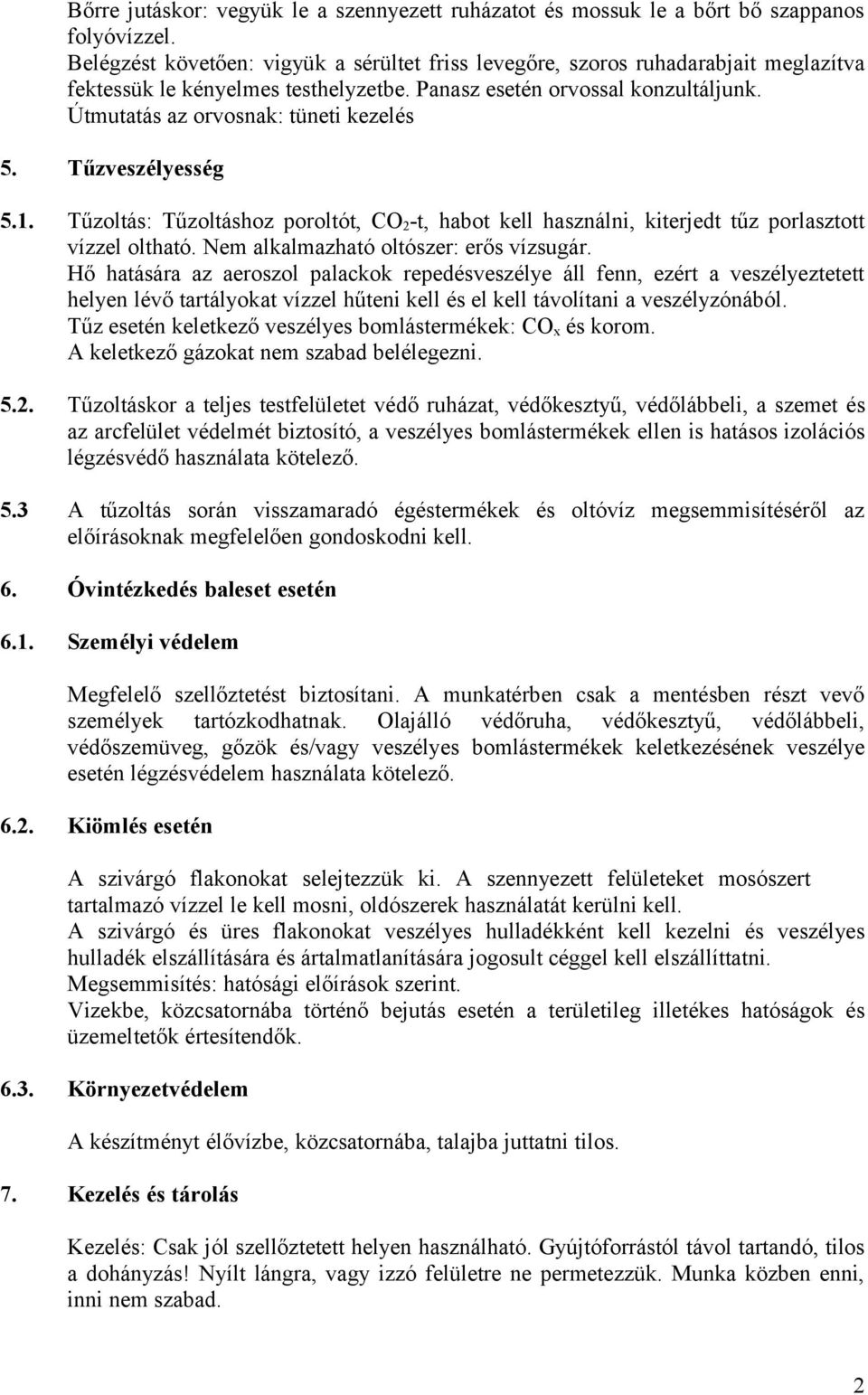 Útmutatás az orvosnak: tüneti kezelés 5. Tűzveszélyesség 5.1. Tűzoltás: Tűzoltáshoz poroltót, CO 2 -t, habot kell használni, kiterjedt tűz porlasztott vízzel oltható.