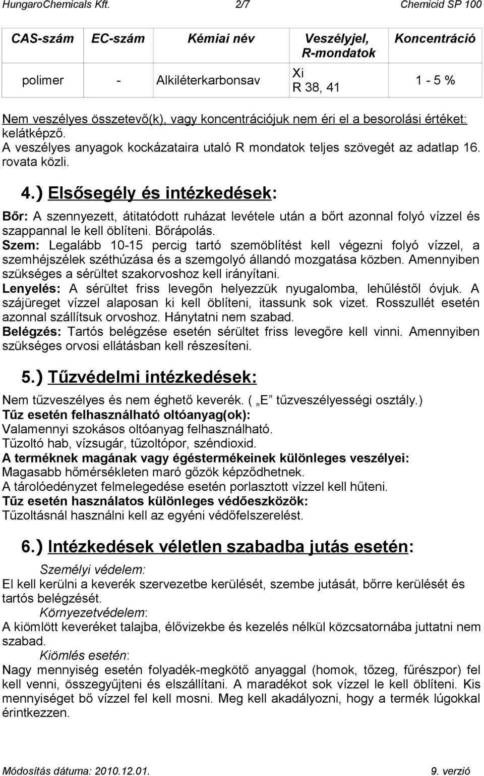 besorolási értéket: kelátképző. A veszélyes anyagok kockázataira utaló R mondatok teljes szövegét az adatlap 16. rovata közli. 4.