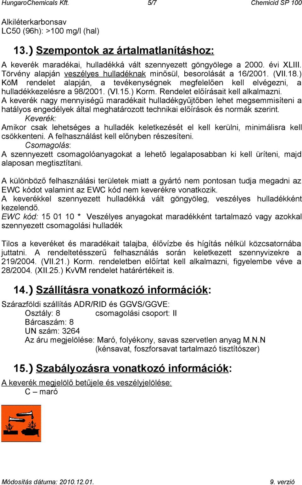 ) Korm. Rendelet előírásait kell alkalmazni.