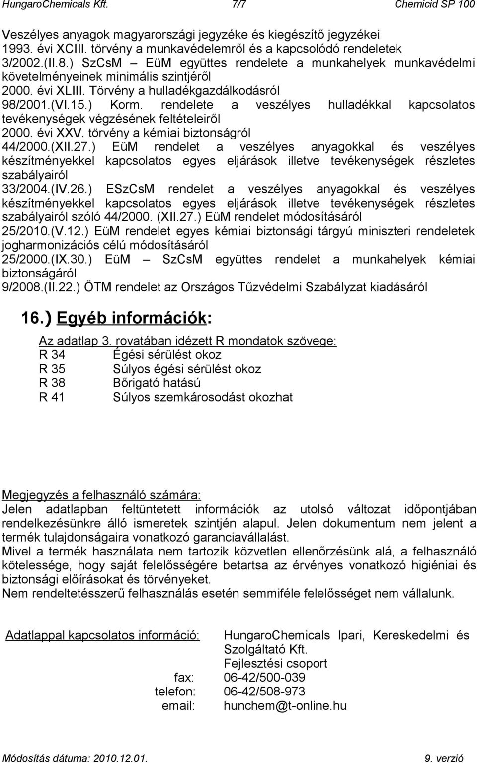 rendelete a veszélyes hulladékkal kapcsolatos tevékenységek végzésének feltételeiről 2000. évi XXV. törvény a kémiai biztonságról 44/2000.(XII.27.