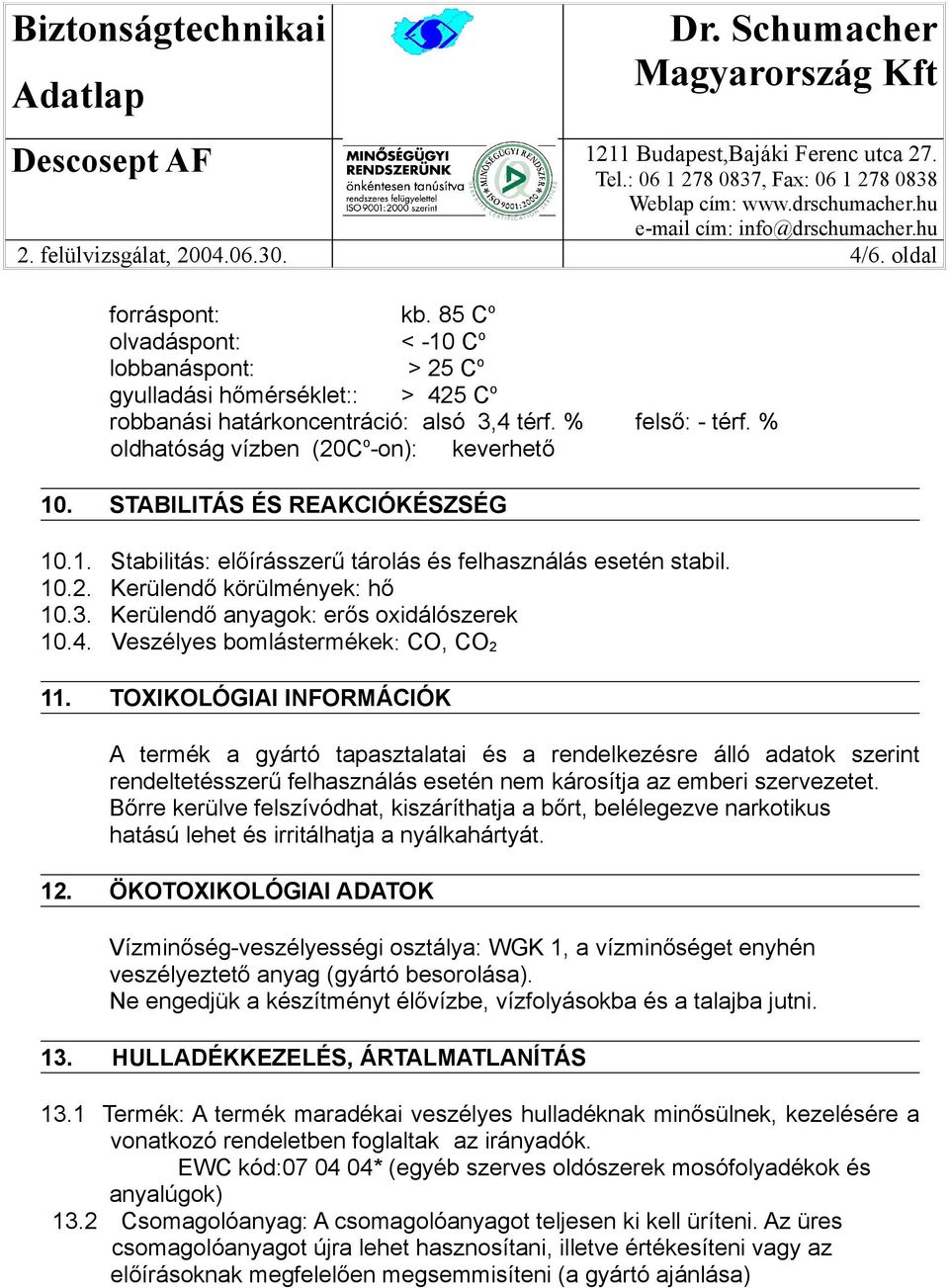 Kerülendő anyagok: erős oxidálószerek 10.4. Veszélyes bomlástermékek: CO, CO 2 11.