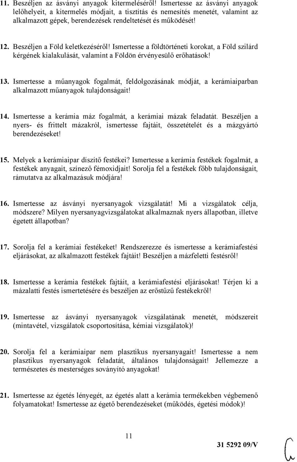 Beszéljen a Föld keletkezéséről! Ismertesse a földtörténeti korokat, a Föld szilárd kérgének kialakulását, valamint a Földön érvényesülő erőhatások! 13.