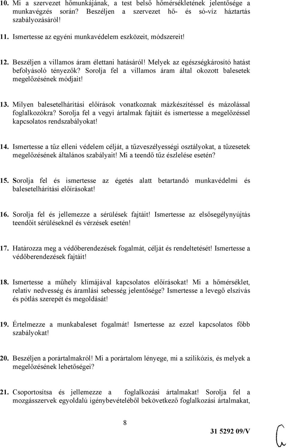 Sorolja fel a villamos áram által okozott balesetek megelőzésének módjait! 13. Milyen balesetelhárítási előírások vonatkoznak mázkészítéssel és mázolással foglalkozókra?