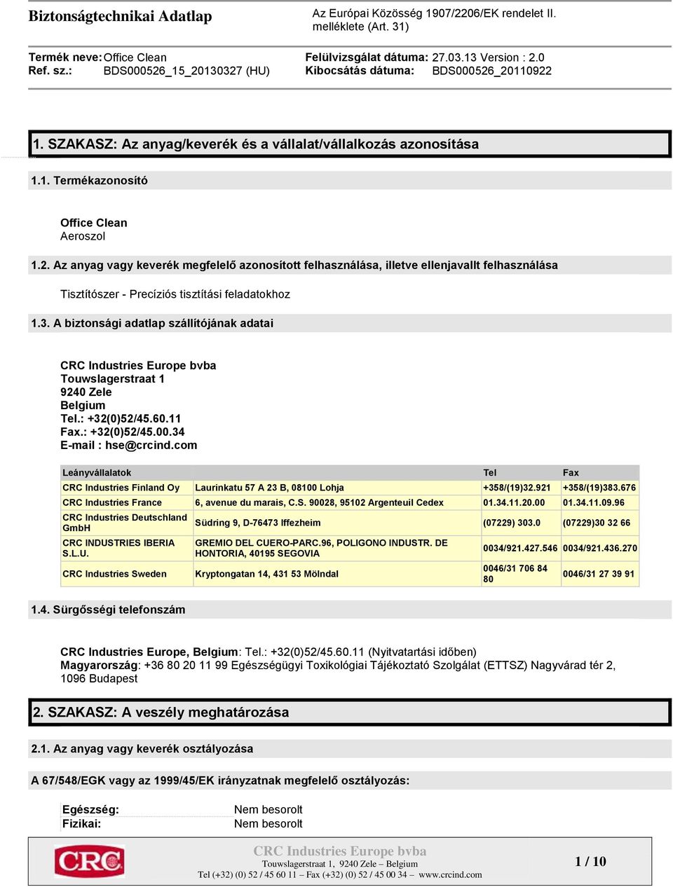 A biztonsági adatlap szállítójának adatai Touwslagerstraat 1 9240 Zele Belgium Tel.: +32(0)52/45.60.11 Fax.: +32(0)52/45.00.34 E-mail : hse@crcind.