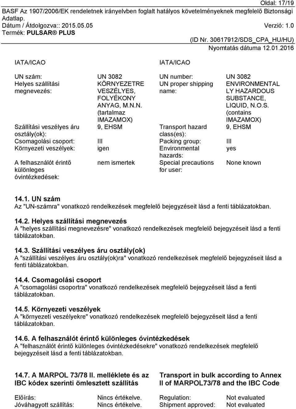 hazards: A felhasználót érintő különleges óvintézkedések: nem ismertek Special precautions for user: None known 14