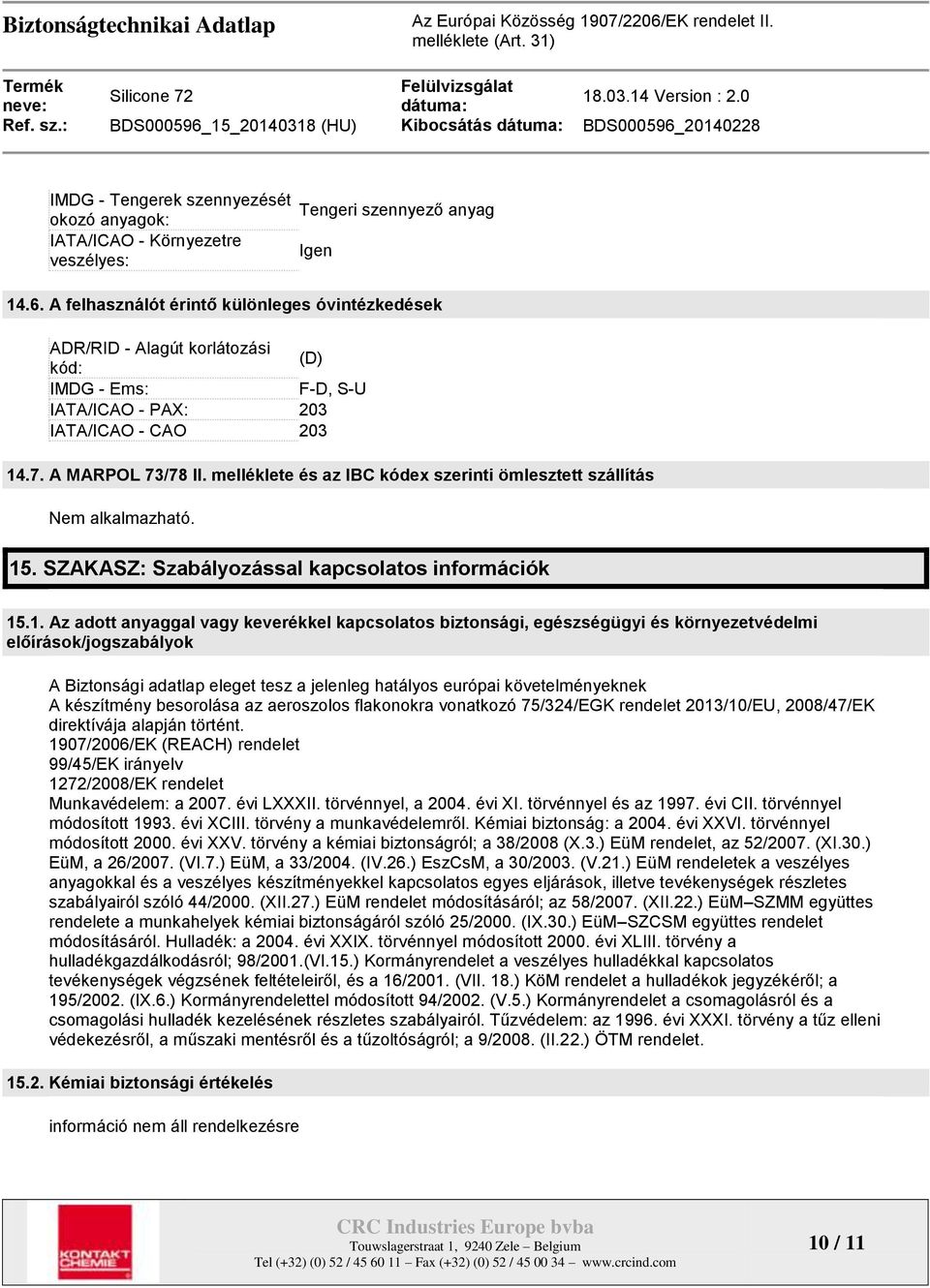 melléklete és az IBC kódex szerinti ömlesztett szállítás Nem alkalmazható. 15