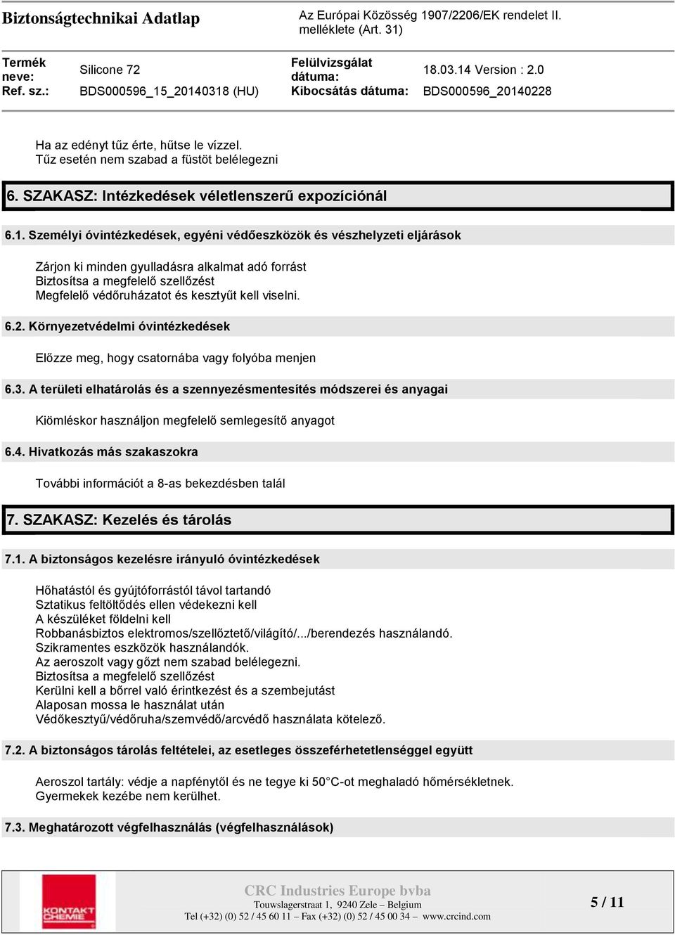 viselni. 6.2. Környezetvédelmi óvintézkedések Előzze meg, hogy csatornába vagy folyóba menjen 6.3.