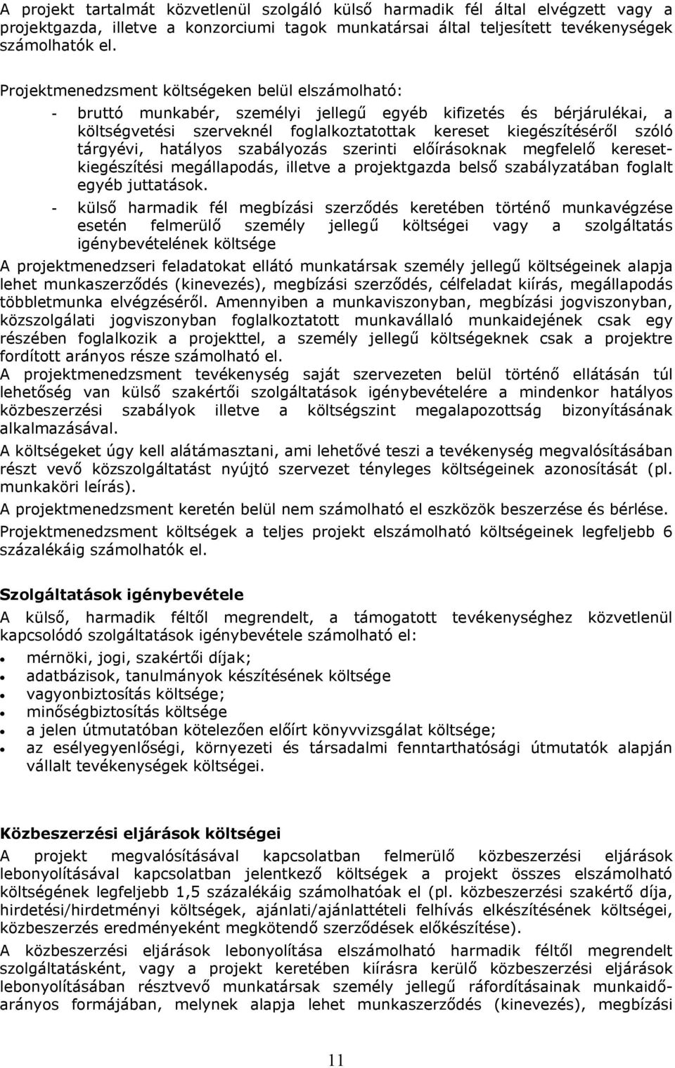 tárgyévi, hatályos szabályozás szerinti előírásoknak megfelelő keresetkiegészítési megállapodás, illetve a projektgazda belső szabályzatában foglalt egyéb juttatások.