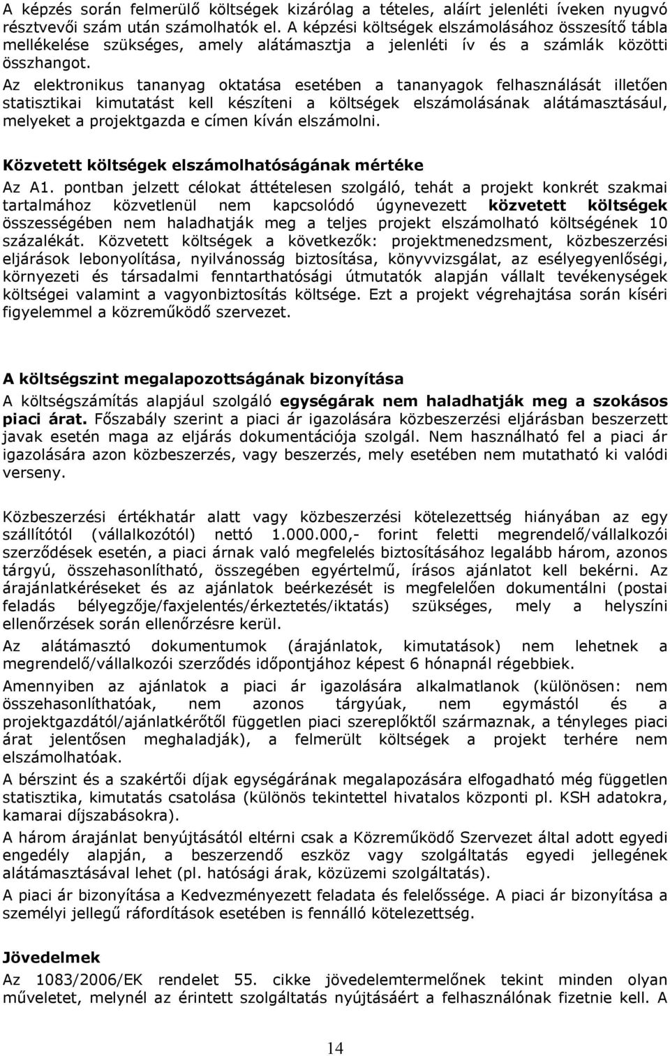 Az elektronikus tananyag oktatása esetében a tananyagok felhasználását illetően statisztikai kimutatást kell készíteni a költségek elszámolásának alátámasztásául, melyeket a projektgazda e címen