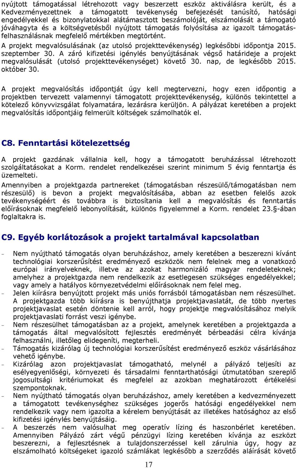 A projekt megvalósulásának (az utolsó projekttevékenység) legkésőbbi időpontja 2015. szeptember 30.