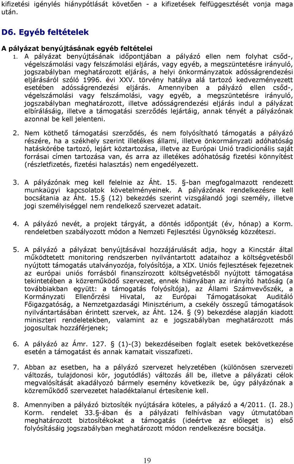 önkormányzatok adósságrendezési eljárásáról szóló 1996. évi XXV. törvény hatálya alá tartozó kedvezményezett esetében adósságrendezési eljárás.