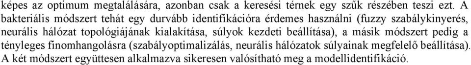 topológiájának kialakítása, súlyok kezdeti beállítása), a másik módszert pedig a tényleges finomhangolásra