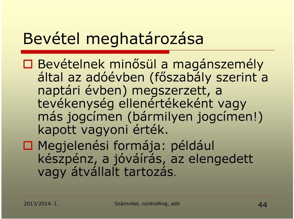 ellenértékeként vagy más jogcímen (bármilyen jogcímen!) kapott vagyoni érték.