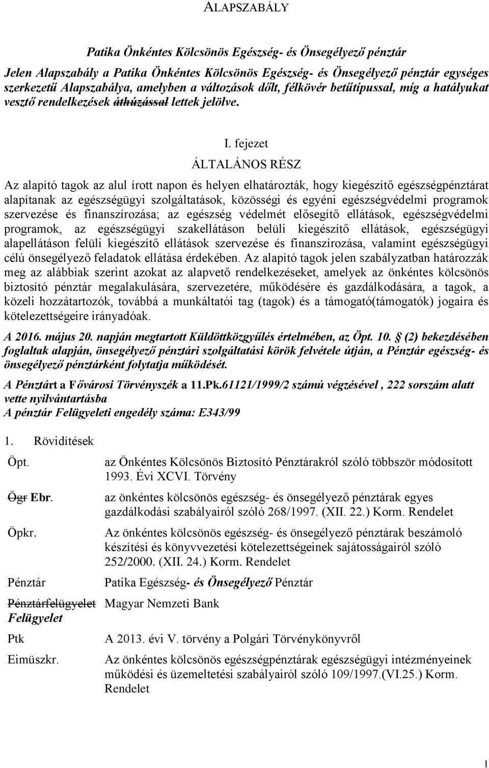 fejezet ÁLTALÁNOS RÉSZ Az alapító tagok az alul írott napon és helyen elhatározták, hogy kiegészítő egészségpénztárat alapítanak az egészségügyi szolgáltatások, közösségi és egyéni egészségvédelmi