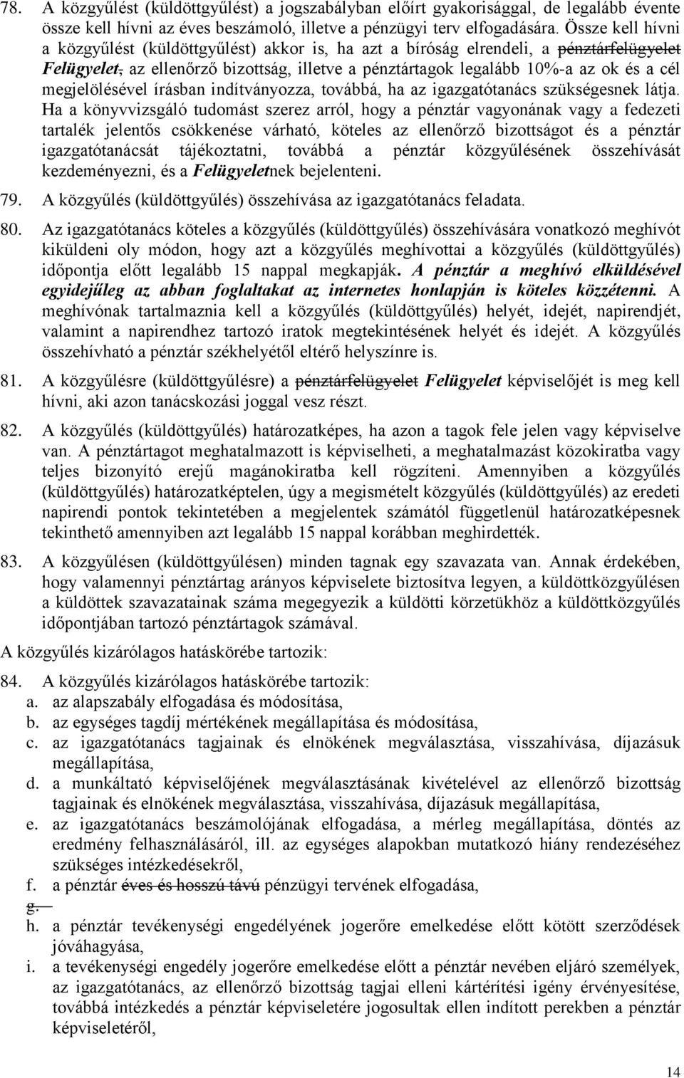 megjelölésével írásban indítványozza, továbbá, ha az igazgatótanács szükségesnek látja.