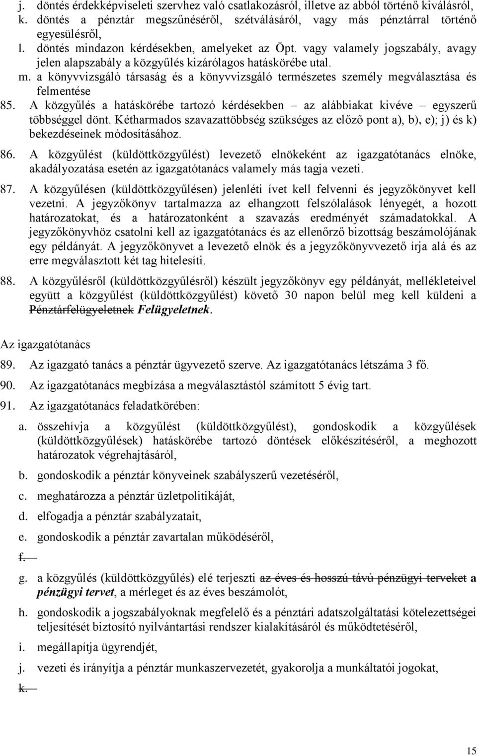 A közgyűlés a hatáskörébe tartozó kérdésekben az alábbiakat kivéve egyszerű többséggel dönt. Kétharmados szavazattöbbség szükséges az előző pont a), b), e); j) és k) bekezdéseinek módosításához. 86.