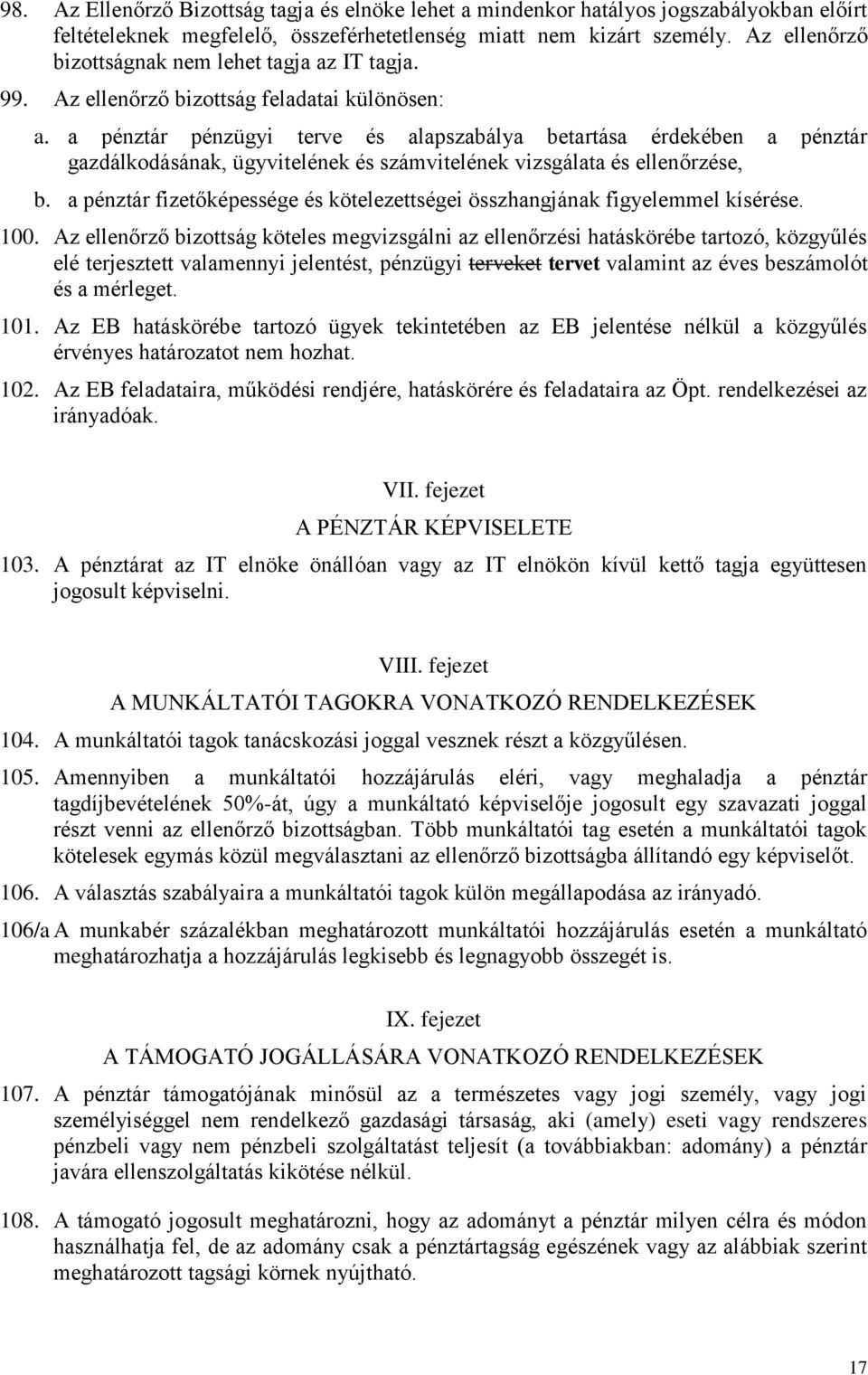 a pénztár pénzügyi terve és alapszabálya betartása érdekében a pénztár gazdálkodásának, ügyvitelének és számvitelének vizsgálata és ellenőrzése, b.