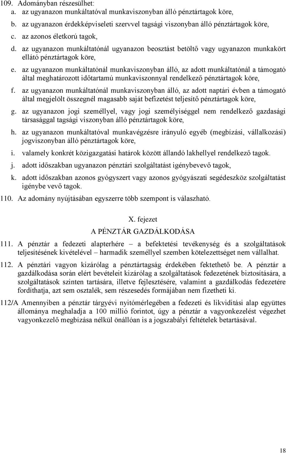 az ugyanazon munkáltatónál munkaviszonyban álló, az adott munkáltatónál a támogató által meghatározott időtartamú munkaviszonnyal rendelkező pénztártagok köre, f.