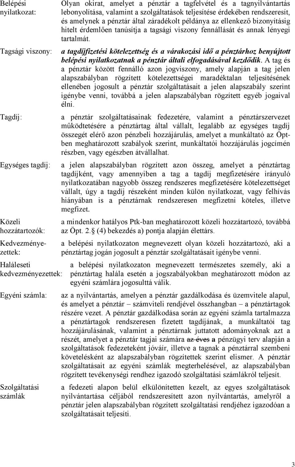 hitelt érdemlően tanúsítja a tagsági viszony fennállását és annak lényegi tartalmát.