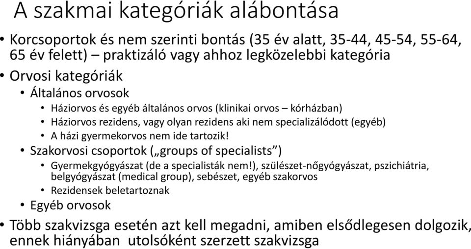 gyermekorvos nem ide tartozik! Szakorvosi csoportok ( groups of specialists ) Gyermekgyógyászat (de a specialisták nem!