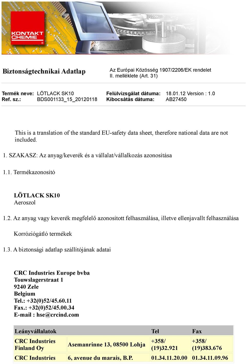 SZAKASZ: Az anyag/keverék és a vállalat/vállalkozás azonosítása 1.1. Termékazonosító LÖTLACK SK10 Aeroszol 1.2.