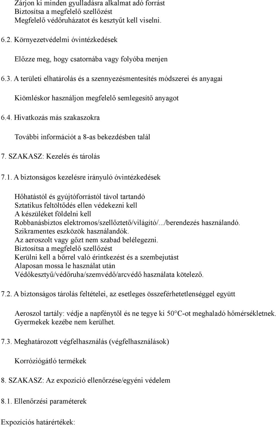 A területi elhatárolás és a szennyezésmentesítés módszerei és anyagai Kiömléskor használjon megfelelő semlegesítő anyagot 6.4.