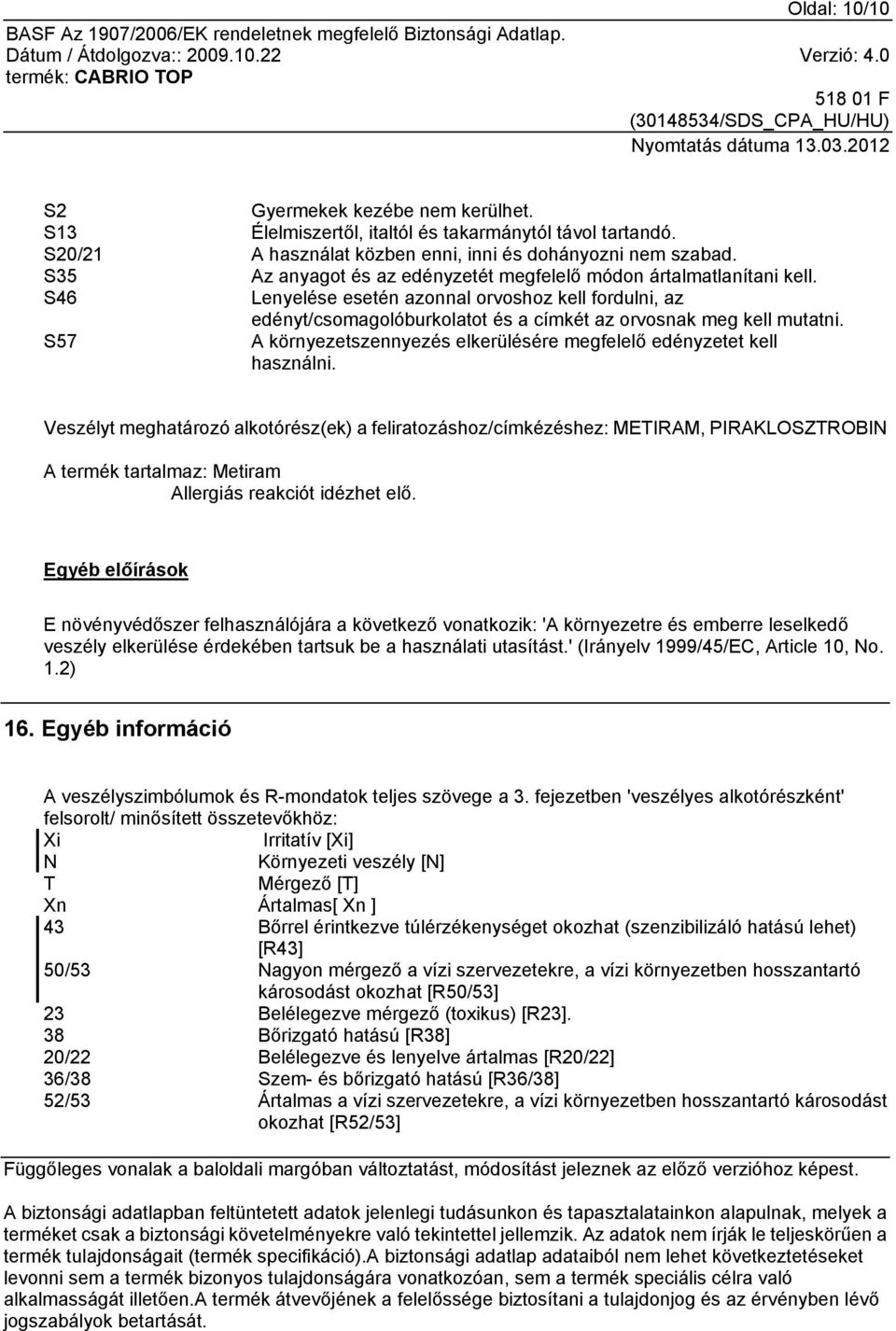 S57 A környezetszennyezés elkerülésére megfelelő edényzetet kell használni.