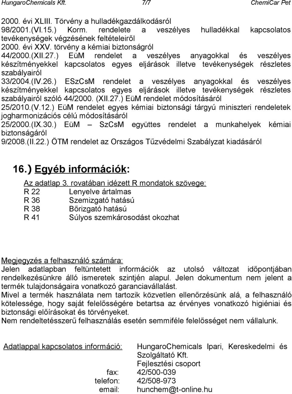 ) EüM rendelet a veszélyes anyagokkal és veszélyes készítményekkel kapcsolatos egyes eljárások illetve tevékenységek részletes szabályairól 33/2004.(IV.26.