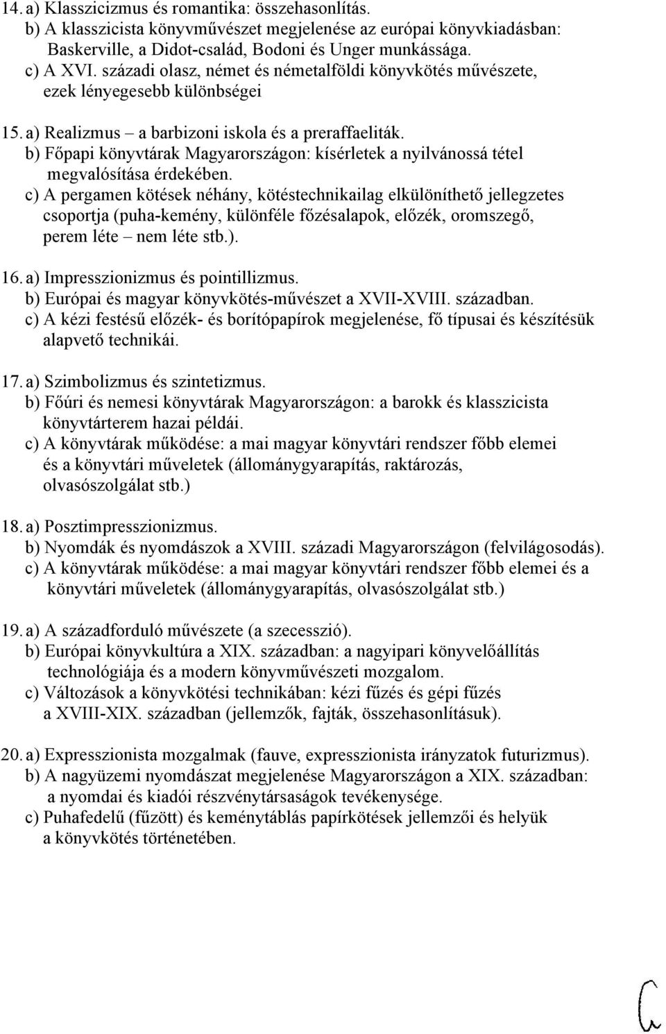 b) Főpapi könyvtárak Magyarországon: kísérletek a nyilvánossá tétel megvalósítása érdekében.