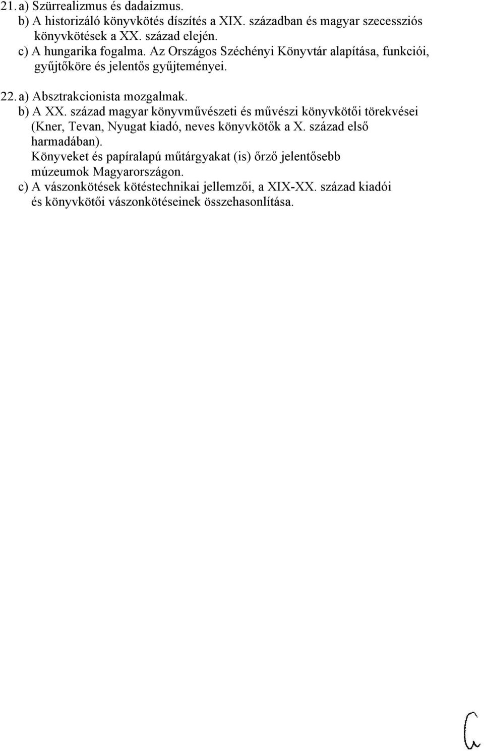 század magyar könyvművészeti és művészi könyvkötői törekvései (Kner, Tevan, Nyugat kiadó, neves könyvkötők a X. század első harmadában).