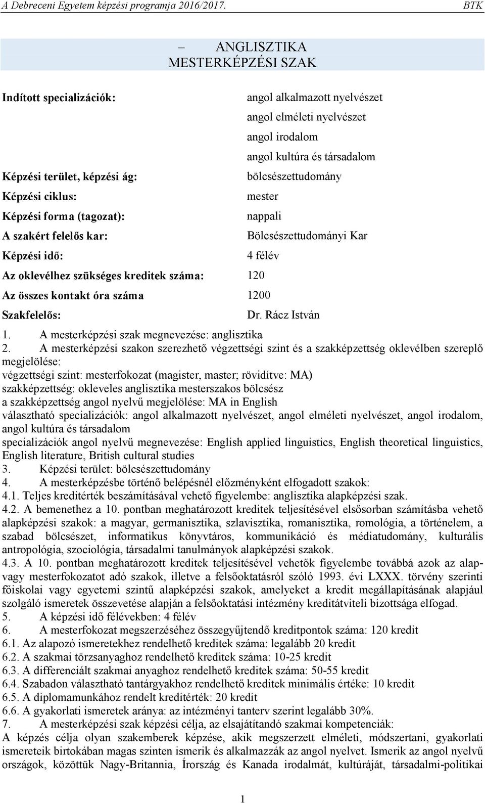 száma 1200 Szakfelelős: Dr. Rácz István 1. A mesterképzési szak megnevezése: anglisztika 2.