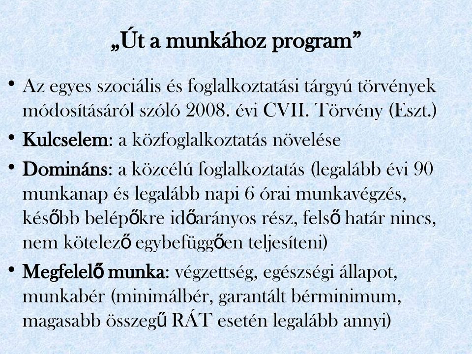 ) Kulcselem: a közfoglalkoztatás növelése Domináns: a közcélú foglalkoztatás (legalább évi 90 munkanap és legalább napi 6