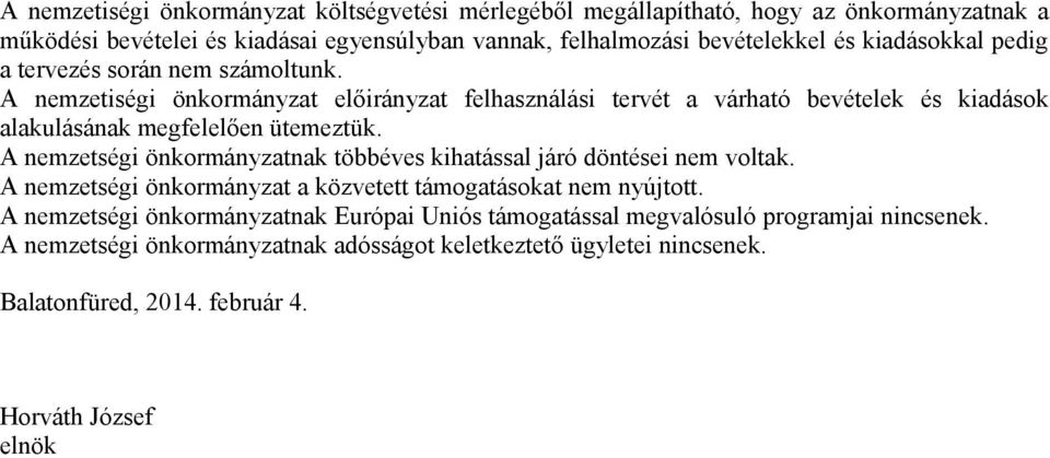 A nemzetiségi önkormányzat előirányzat felhasználási tervét a várható bevételek és kiadások alakulásának megfelelően ütemeztük.