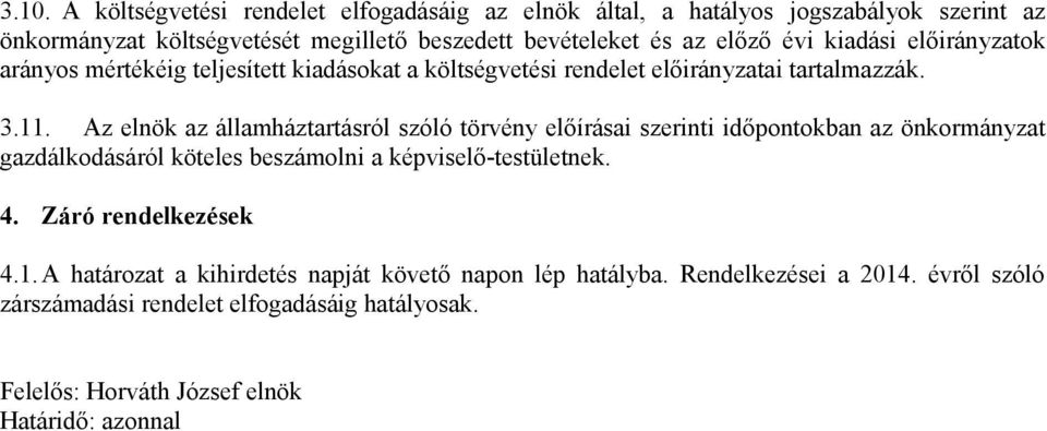 Az elnök az államháztartásról szóló törvény előírásai szerinti időpontokban az önkormányzat gazdálkodásáról köteles beszámolni a képviselő-testületnek. 4.