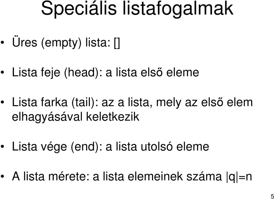 mely az első elem elhagyásával keletkezik Lista vége (end):