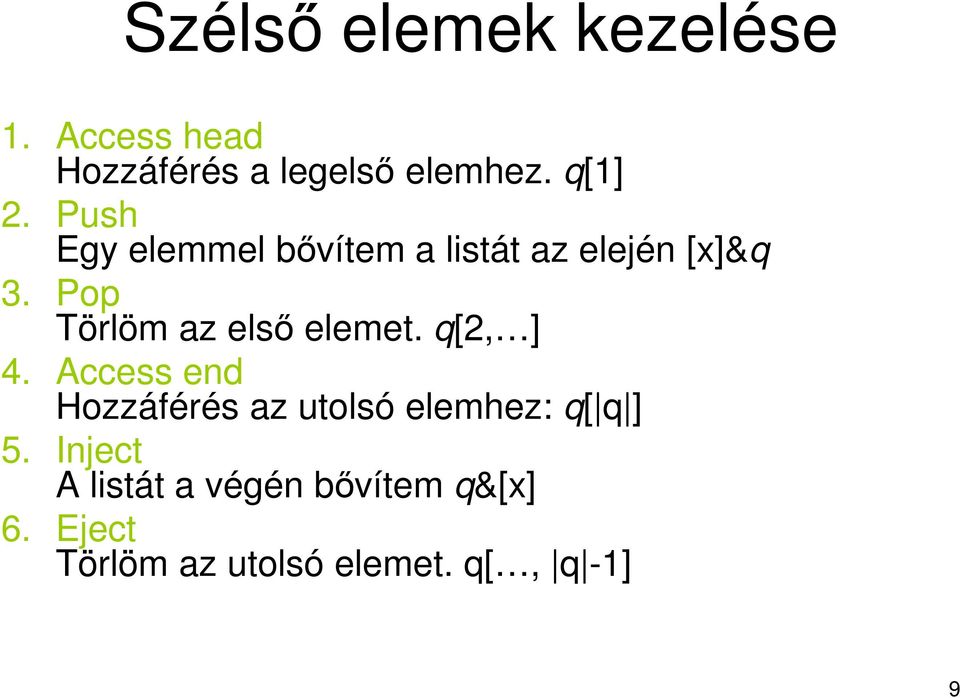 Pop Törlöm az első elemet. q[2, ] 4.