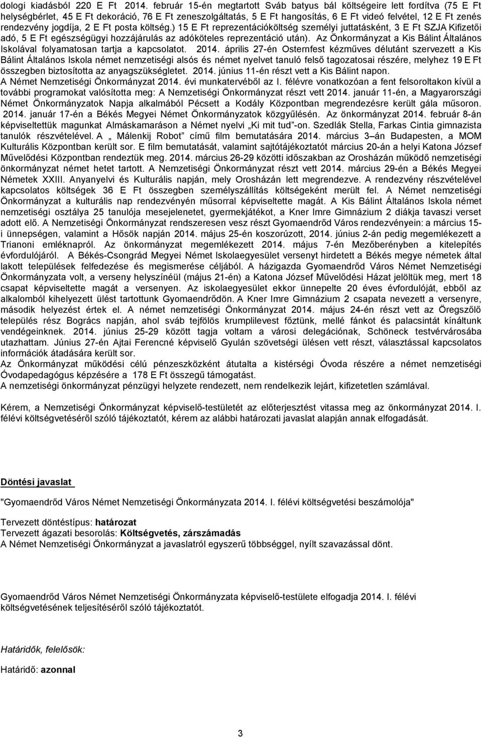 rendezvény jogdíja, 2 E Ft posta költség.) 15 E Ft reprezentációköltség személyi juttatásként, 3 E Ft SZJA Kifizetői adó, 5 E Ft egészségügyi hozzájárulás az adóköteles reprezentáció után).