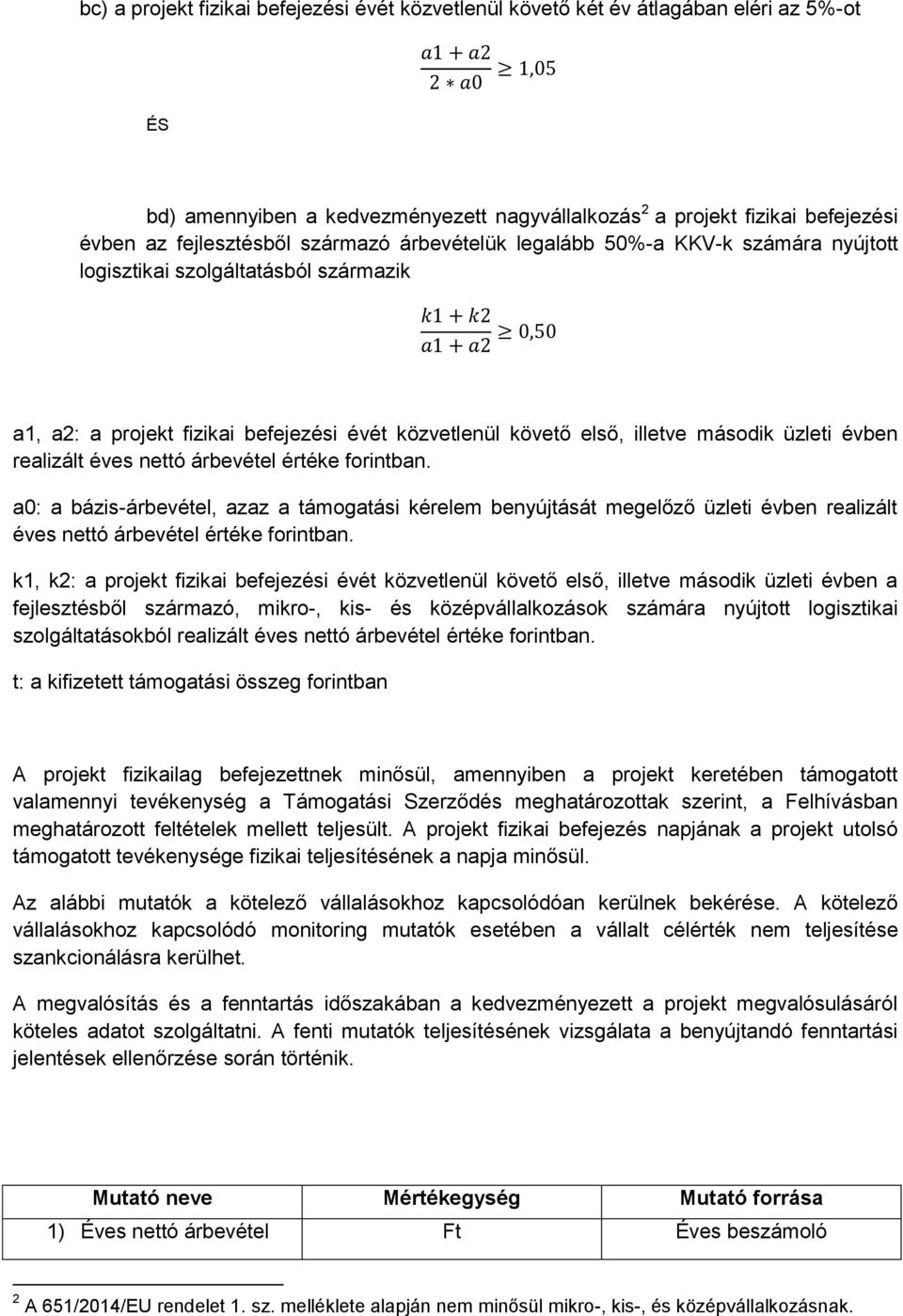 illetve második üzleti évben realizált éves nettó árbevétel értéke forintban.